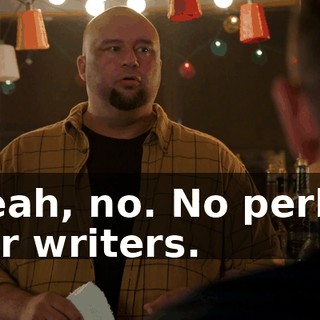 Yeah, no. No perks for writers.