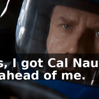 Lucius, I got Cal Naughton dead ahead of me.