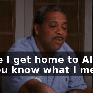 once I get home to Alana, if you know what I mean.