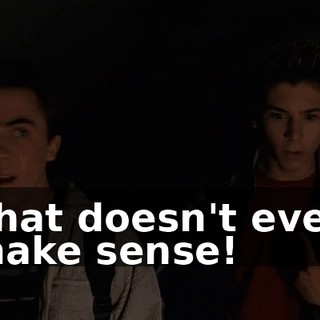 That doesn't even make sense!