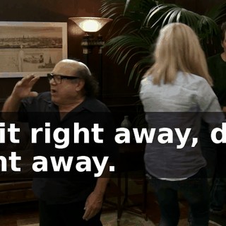 Do it right away, do it right away.
