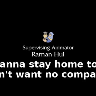 - I wanna stay home today. - Don't want no company.