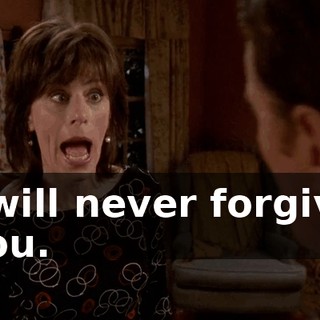 I will never forgive you.