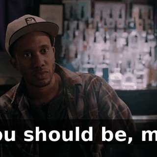 - You should be, man.