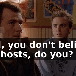 Dad, you don't believe in ghosts, do you?