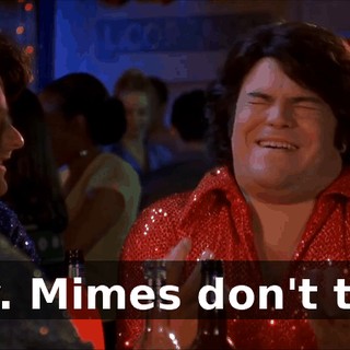 Hey. Mimes don't talk.