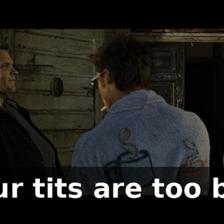 Your tits are too big.
