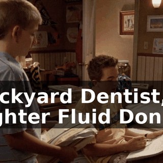"Backyard Dentist," "Lighter Fluid Donut."