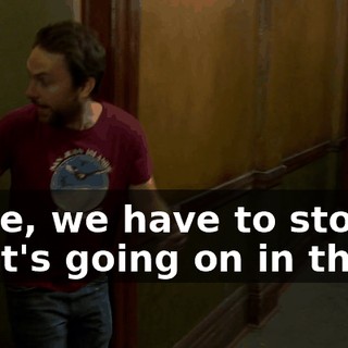 Dude, we have to stop what's going on in there.