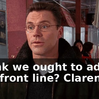 Think we ought to adjust the front line? Clarence.