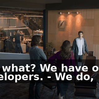 - So what? We have other developers. - We do,