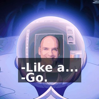 -Like a... -Go.