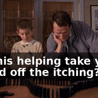 Is this helping take your mind off the itching?
