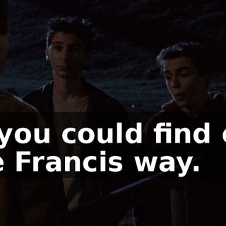 or you could find out the Francis way.