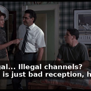 - Illegal... Illegal channels? - This is just bad reception, honey.