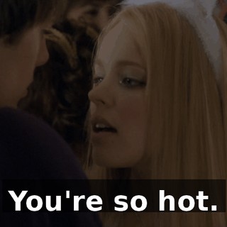 You're so hot.