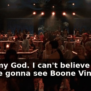 Oh, my God. I can't believe it. We're gonna see Boone Vincent.