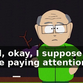 Well, okay, I suppose you were paying attention.