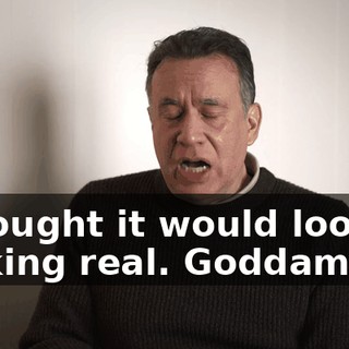 I thought it would look fucking real. Goddammit!