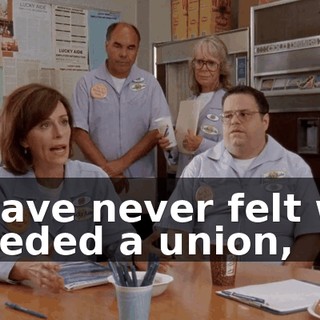 I have never felt we needed a union,
