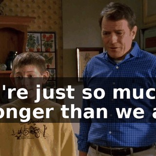 You're just so much stronger than we are.