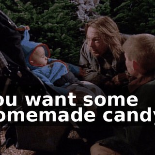 You want some homemade candy?