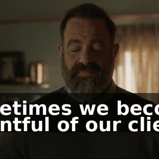 Sometimes we become resentful of our clients.