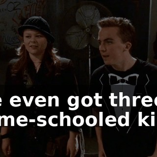 We even got three home-schooled kids.