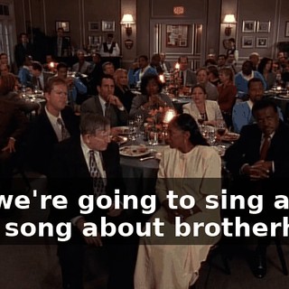 and we're going to sing a little song about brotherhood.
