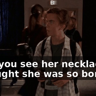 Did you see her necklace? I thought she was so boring,