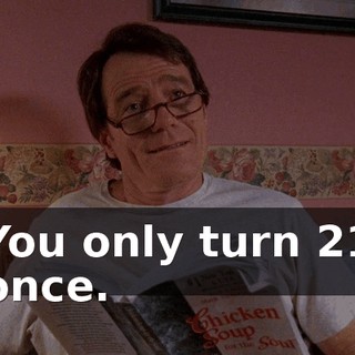 You only turn 21 once.