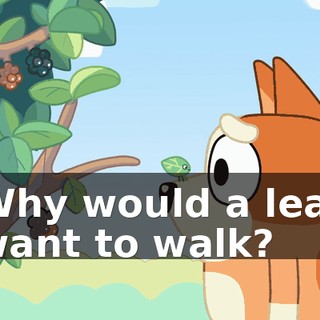 Why would a leaf want to walk?