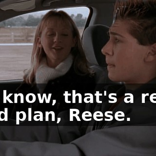 You know, that's a really good plan, Reese.