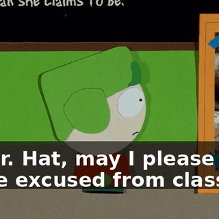 Mr. Hat, may I please be excused from class?