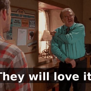 They will love it.