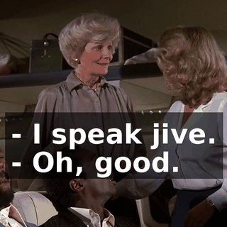 - I speak jive. - Oh, good.