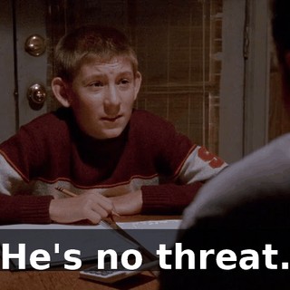 He's no threat.