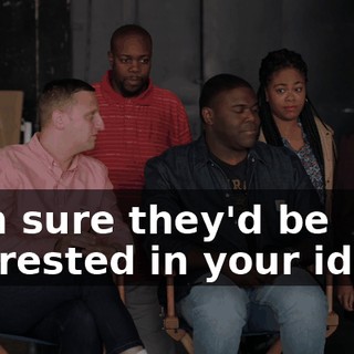 - I'm sure they'd be interested in your ideas.
