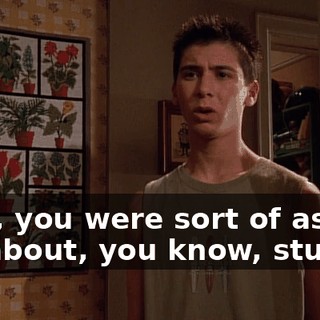 Well, you were sort of asking me about, you know, stuff.