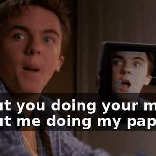 about you doing your movie about me doing my paper.