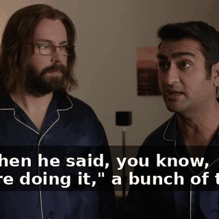 And then he said, you know, "You're doing it," a bunch of times,
