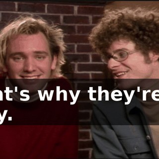 That's why they're so silly.