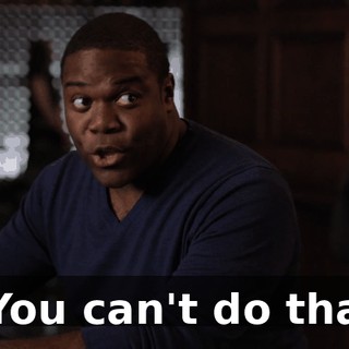 - You can't do that.