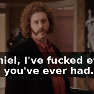 "Daniel, I've fucked every wife you've ever had.
