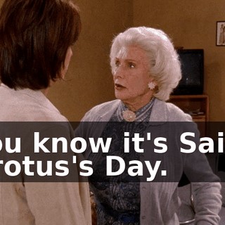 You know it's Saint Grotus's Day.