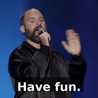 Have fun.
