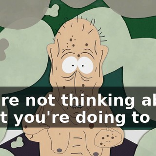 you're not thinking about what you're doing to his.