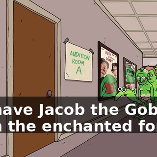 we have Jacob the Goblin from the enchanted forest.