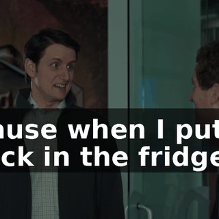 'cause when I put it back in the fridge,