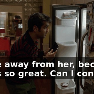to be away from her, because she's so great. Can I contin...